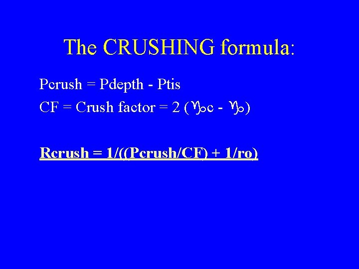 The CRUSHING formula: Pcrush = Pdepth - Ptis CF = Crush factor = 2