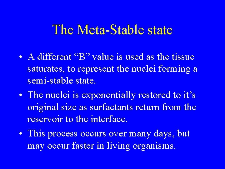 The Meta-Stable state • A different “B” value is used as the tissue saturates,