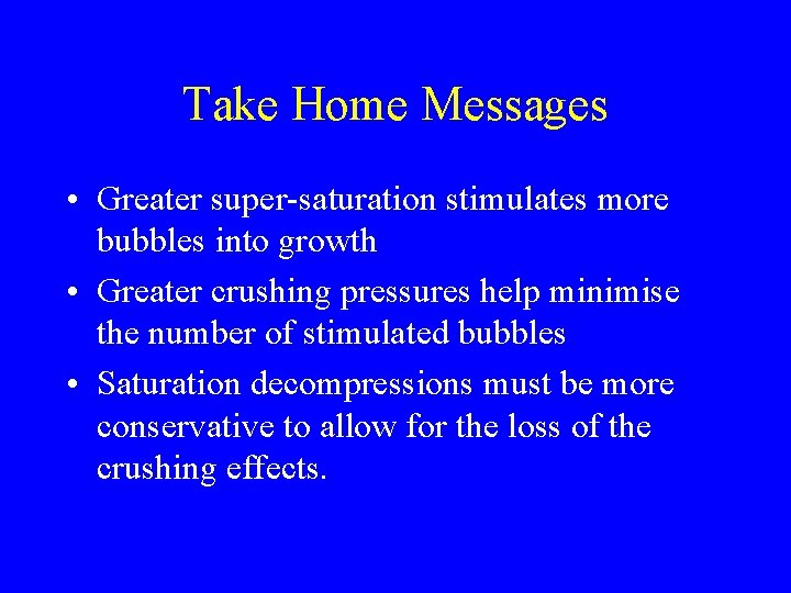 Take Home Messages • Greater super-saturation stimulates more bubbles into growth • Greater crushing