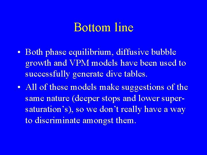 Bottom line • Both phase equilibrium, diffusive bubble growth and VPM models have been