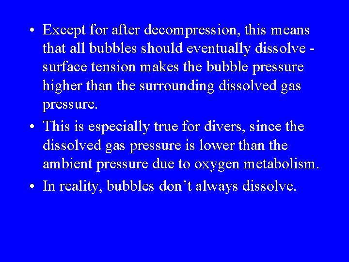  • Except for after decompression, this means that all bubbles should eventually dissolve