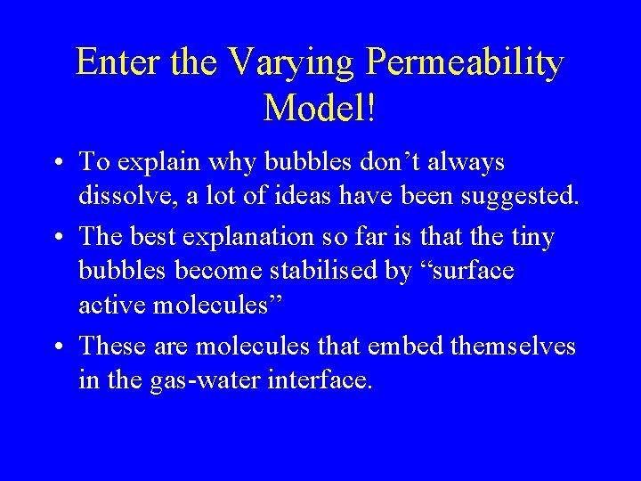 Enter the Varying Permeability Model! • To explain why bubbles don’t always dissolve, a