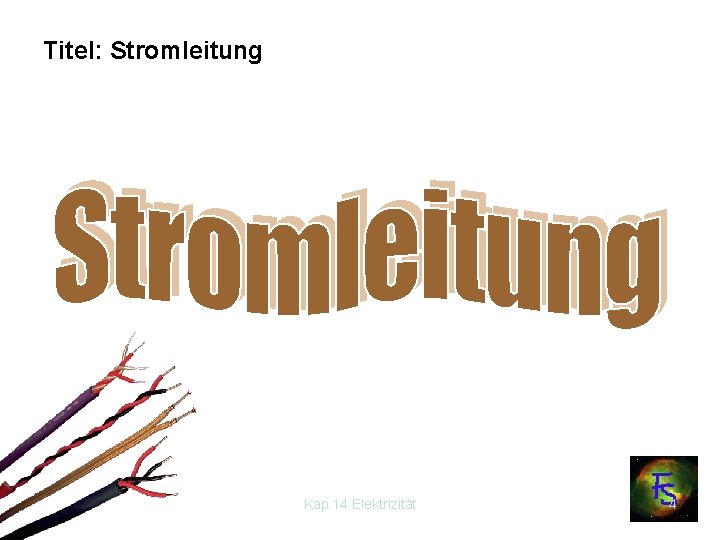 Titel: Stromleitung Kap. 14 Elektrizität 4 