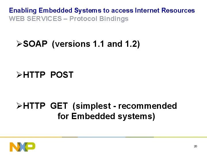 Enabling Embedded Systems to access Internet Resources WEB SERVICES – Protocol Bindings ØSOAP (versions