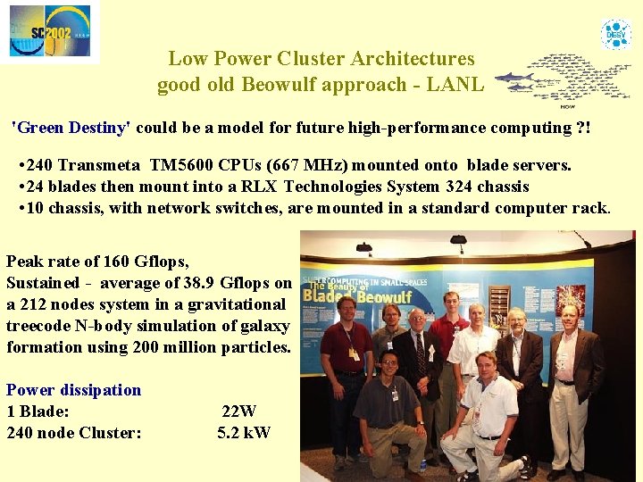 Low Power Cluster Architectures good old Beowulf approach - LANL 'Green Destiny' could be