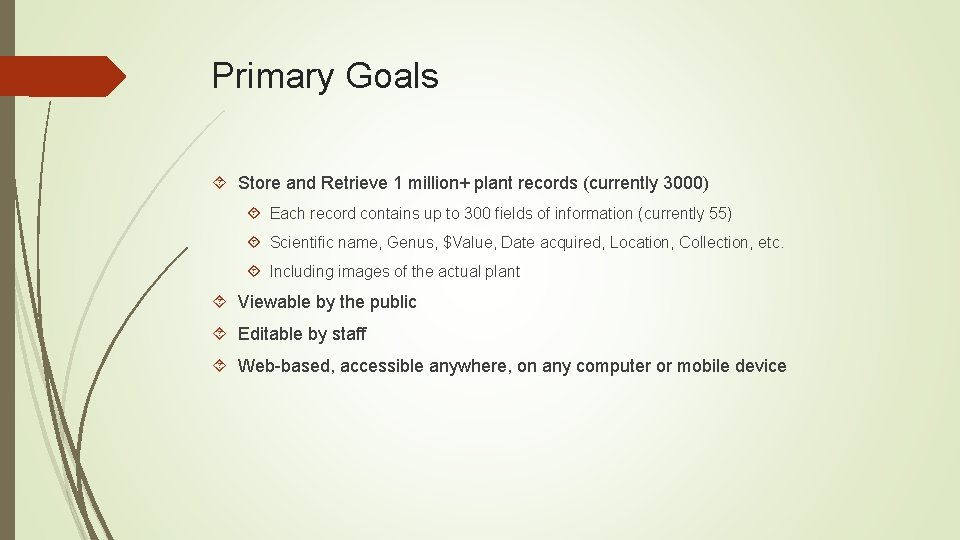 Primary Goals Store and Retrieve 1 million+ plant records (currently 3000) Each record contains