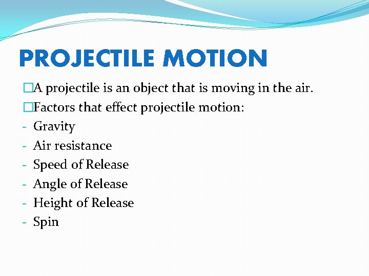 PROJECTILE MOTION �A projectile is an object that is moving in the air. �Factors