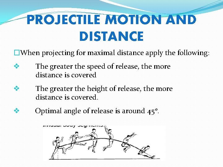 PROJECTILE MOTION AND DISTANCE �When projecting for maximal distance apply the following: v The