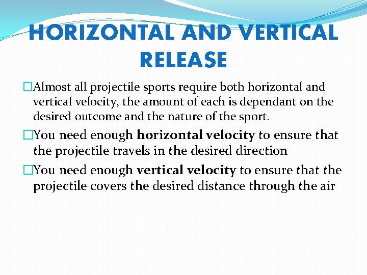 HORIZONTAL AND VERTICAL RELEASE �Almost all projectile sports require both horizontal and vertical velocity,