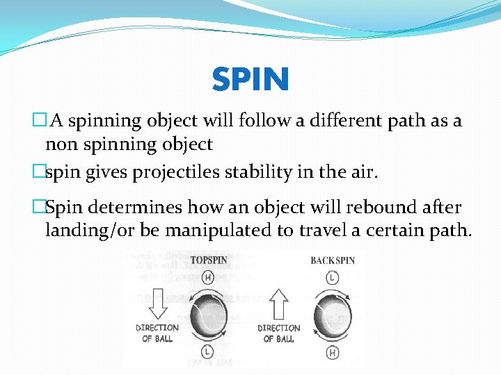 SPIN � A spinning object will follow a different path as a non spinning