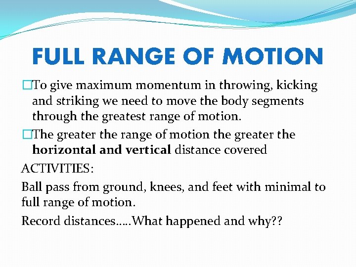 FULL RANGE OF MOTION �To give maximum momentum in throwing, kicking and striking we