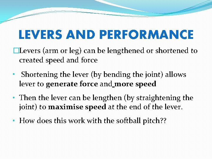 LEVERS AND PERFORMANCE �Levers (arm or leg) can be lengthened or shortened to created