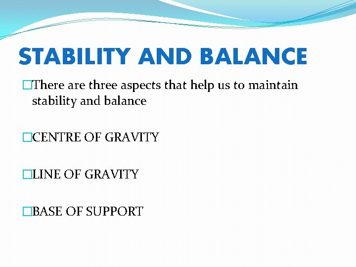 STABILITY AND BALANCE �There are three aspects that help us to maintain stability and