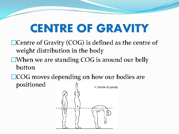 CENTRE OF GRAVITY �Centre of Gravity (COG) is defined as the centre of weight