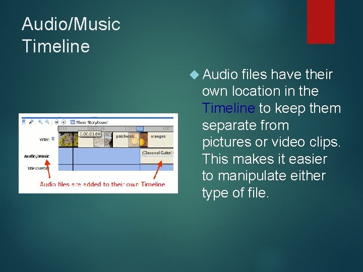 Audio/Music Timeline Audio files have their own location in the Timeline to keep them