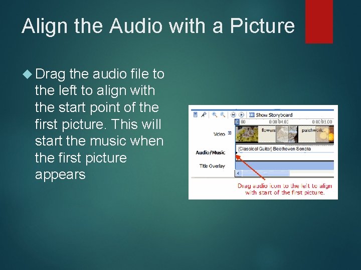 Align the Audio with a Picture Drag the audio file to the left to