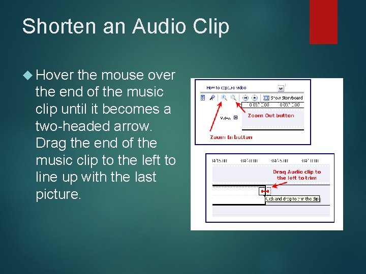 Shorten an Audio Clip Hover the mouse over the end of the music clip