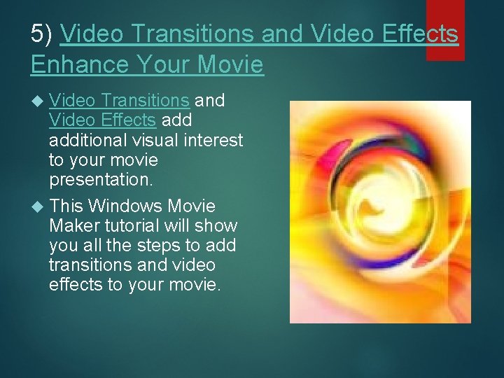 5) Video Transitions and Video Effects Enhance Your Movie Video Transitions and Video Effects