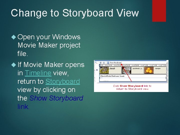 Change to Storyboard View Open your Windows Movie Maker project file. If Movie Maker