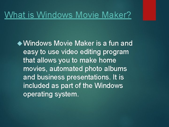 What is Windows Movie Maker? Windows Movie Maker is a fun and easy to