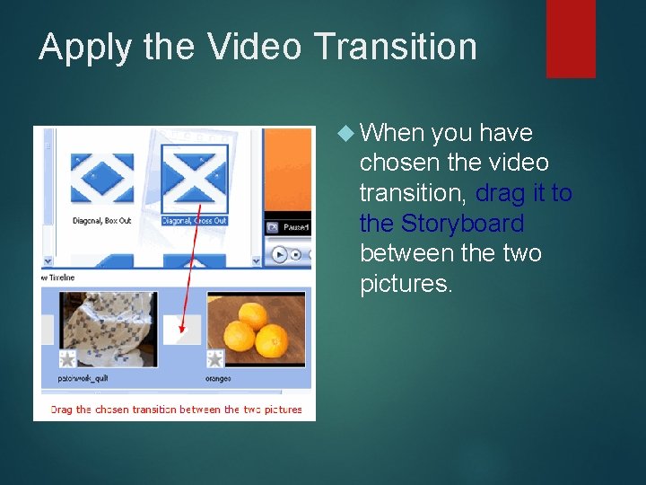 Apply the Video Transition When you have chosen the video transition, drag it to
