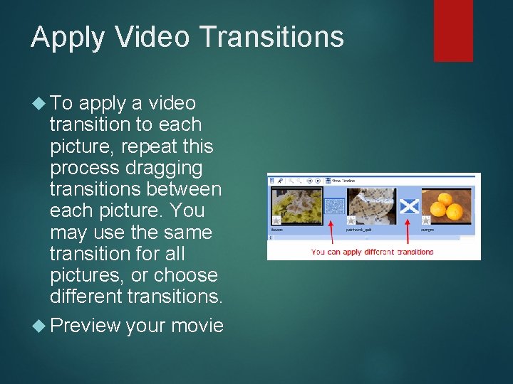 Apply Video Transitions To apply a video transition to each picture, repeat this process