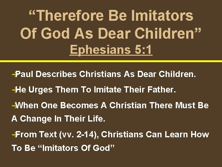 “Therefore Be Imitators Of God As Dear Children” Ephesians 5: 1 è Paul è