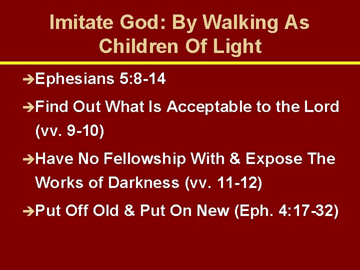 Imitate God: By Walking As Children Of Light èEphesians 5: 8 -14 èFind Out