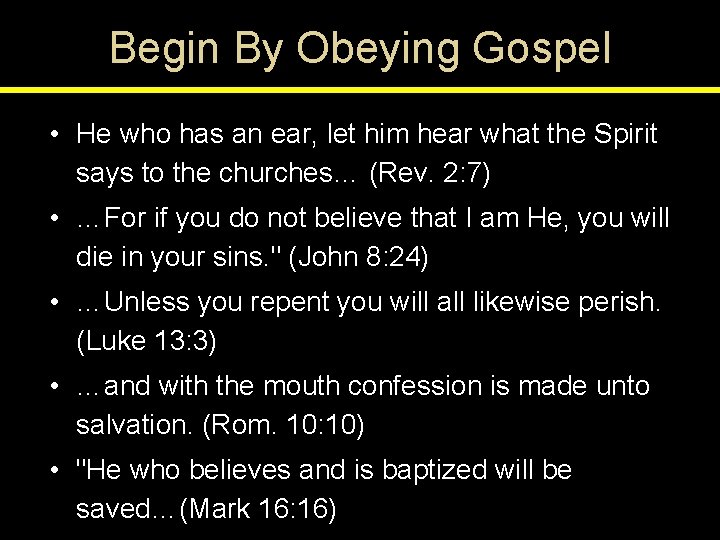 Begin By Obeying Gospel • He who has an ear, let him hear what