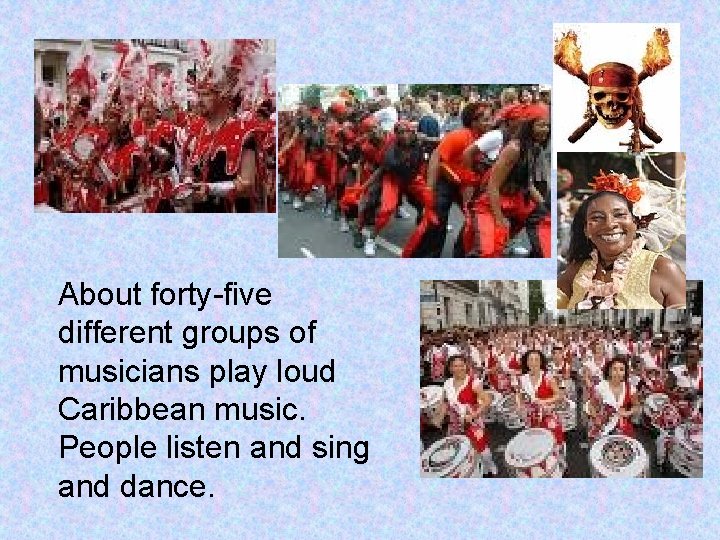 About forty-five different groups of musicians play loud Caribbean music. People listen and sing