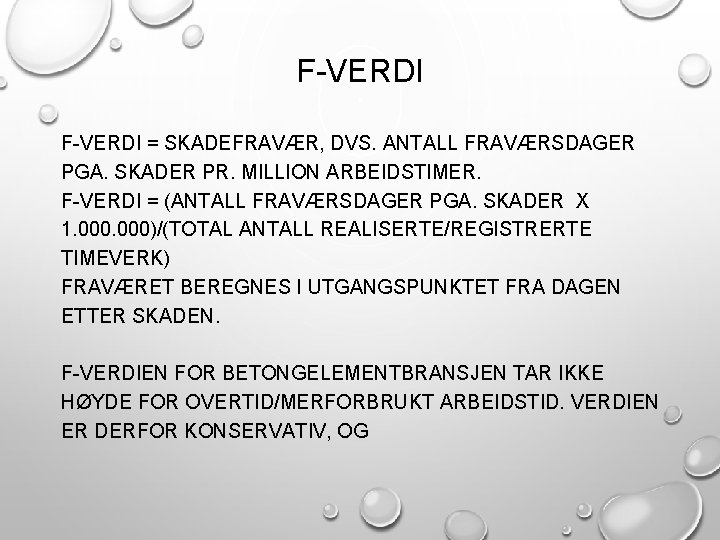 F-VERDI = SKADEFRAVÆR, DVS. ANTALL FRAVÆRSDAGER PGA. SKADER PR. MILLION ARBEIDSTIMER. F-VERDI = (ANTALL