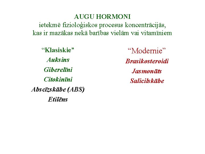 AUGU HORMONI ietekmē fizioloģiskos procesus koncentrācijās, kas ir mazākas nekā barības vielām vai vitamīniem