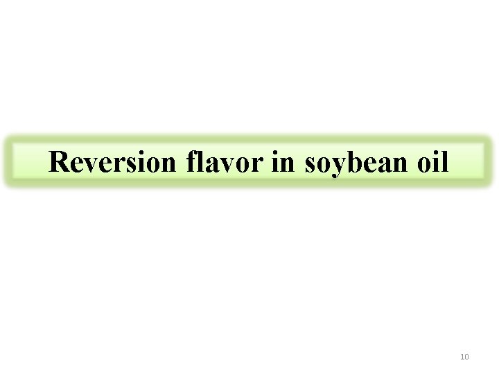 Reversion flavor in soybean oil 10 