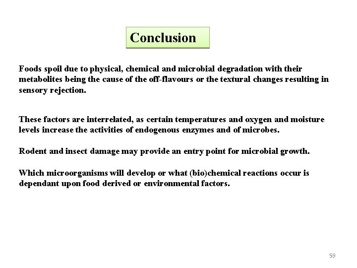 Conclusion Foods spoil due to physical, chemical and microbial degradation with their metabolites being