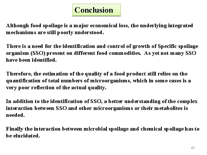 Conclusion Although food spoilage is a major economical loss, the underlying integrated mechanisms are