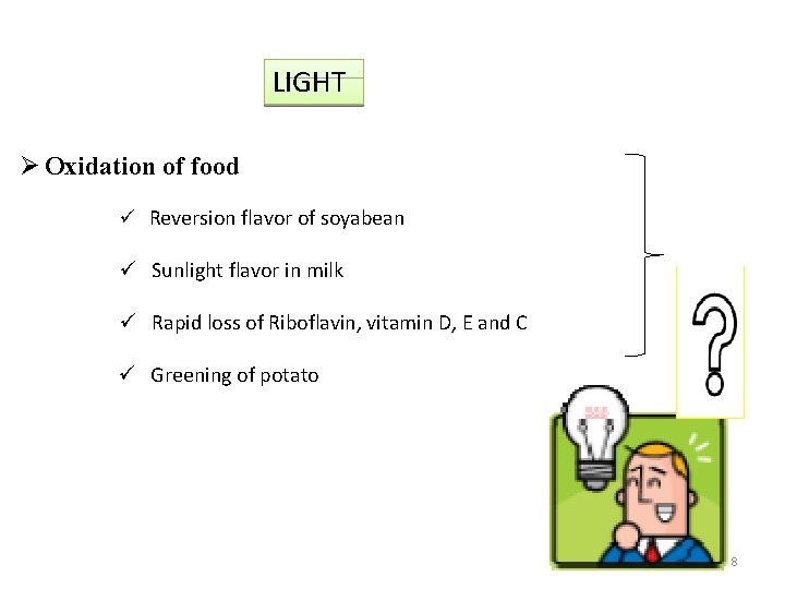 LIGHT Ø Oxidation of food ü Reversion flavor of soyabean ü Sunlight flavor in
