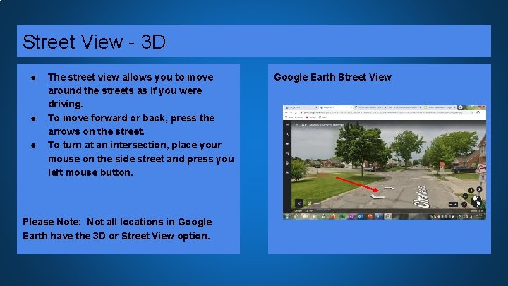 Street View - 3 D ● ● ● The street view allows you to