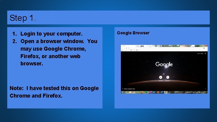Step 1. 1. Login to your computer. 2. Open a browser window. You may