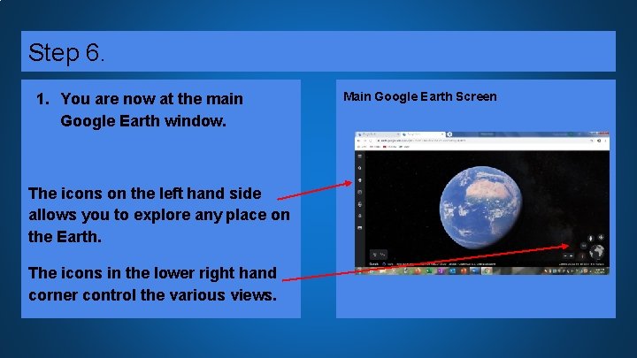 Step 6. 1. You are now at the main Google Earth window. The icons