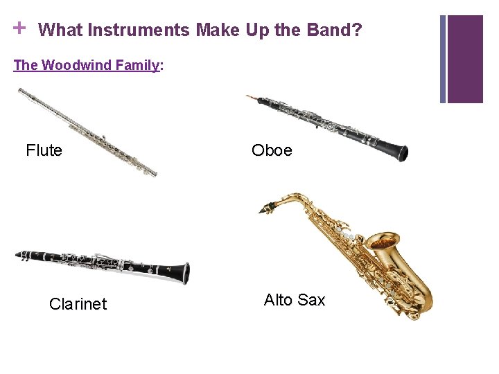 + What Instruments Make Up the Band? The Woodwind Family: Flute Clarinet Oboe Alto