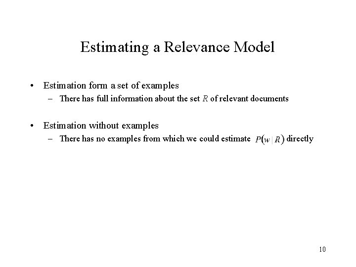 Estimating a Relevance Model • Estimation form a set of examples – There has