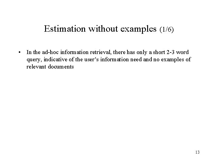 Estimation without examples (1/6) • In the ad-hoc information retrieval, there has only a