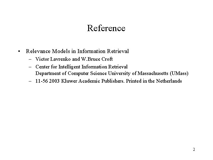 Reference • Relevance Models in Information Retrieval – Victor Lavrenko and W. Bruce Croft