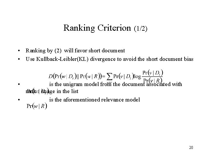 Ranking Criterion (1/2) • Ranking by (2) will favor short document • Use Kullback-Leibler(KL)