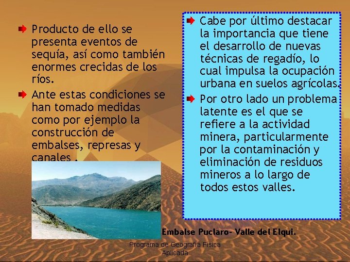 Producto de ello se presenta eventos de sequía, así como también enormes crecidas de
