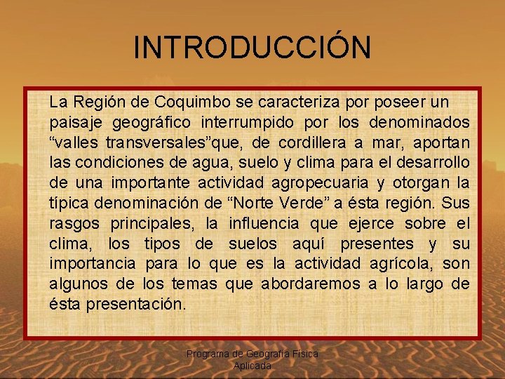 INTRODUCCIÓN La Región de Coquimbo se caracteriza por poseer un paisaje geográfico interrumpido por
