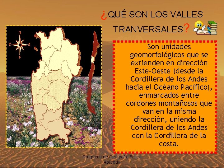 ¿QUÉ SON LOS VALLES TRANVERSALES? Son unidades geomorfológicos que se extienden en dirección Este-Oeste