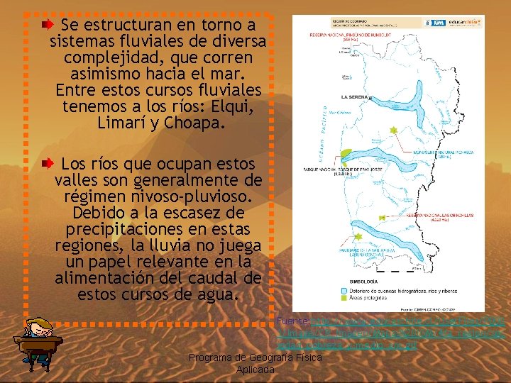 Se estructuran en torno a sistemas fluviales de diversa complejidad, que corren asimismo hacia