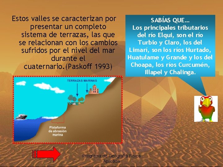 Estos valles se caracterizan por presentar un completo sistema de terrazas, las que se