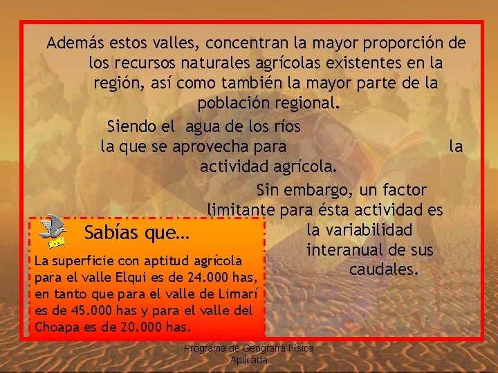 Además estos valles, concentran la mayor proporción de los recursos naturales agrícolas existentes en